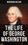 The Life of George Washington - Woodrow Wilson ; April Kennedy - 9788027243990
