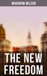 THE NEW FREEDOM - Woodrow Wilson ; April Kennedy - 9788027244102