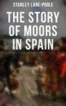 The Story of Moors in Spain - Stanley Lane-Poole - 9788027244812