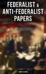 Federalist & Anti-Federalist Papers - Complete Edition - Alexander Hamilton ; James Madison ; John Jay ; Samuel Bryan ; Patrick Henry - 9788027245161