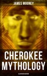Cherokee Mythology (Illustrated Edition) - James Mooney - 9788027245819