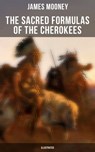The Sacred Formulas of the Cherokees (Illustrated) - James Mooney - 9788027245840