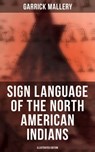 Sign Language of the North American Indians (Illustrated Edition) - Garrick Mallery - 9788027245871