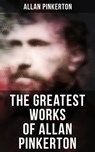The Greatest Works of Allan Pinkerton - Allan Pinkerton - 9788027246182