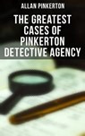 The Greatest Cases of Pinkerton Detective Agency - Allan Pinkerton - 9788027246229
