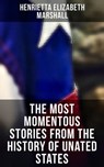 The Most Momentous Stories from the History of Unated States - Henrietta Elizabeth Marshall ; Erin Holloway - 9788027246694