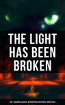 The Light Has Been Broken: 560+ Macabre Classics, Supernatural Mysteries & Dark Tales - Mary Shelley ; H. P. Lovecraft ; H. G. Wells ; Edgar Allan Poe ; Henry James ; Hugh Walpole ; M. R. James ; Wilkie Collins ; E. F. Benson ; Nathaniel Hawthorne ; Ambrose Bierce ; Arthur Machen ; William Hope Hodgson ; Arthur Conan Doyle ; Grant Allen ; Br - 9788027247103