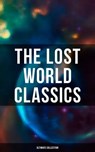 The Lost World Classics - Ultimate Collection - H. G. Wells ; Abraham Merritt ; Arthur Conan Doyle ; Jules Verne ; Edward Bulwer-Lytton ; George MacDonald ; H. Rider Haggard ; Gertrude Barrows Bennett ; Lewis Grassic Gibbon ; Francis Bacon ; C. J. Cutcliffe Hyne - 9788027248254