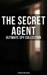 The Secret Agent: Ultimate Spy Collection (77 Books in One Volume) - E. Philips Oppenheim ; Arthur Conan Doyle ; John Buchan ; Erskine Childers ; Joseph Conrad ; William Le Queux ; Fred M. White ; Robert W. Chambers ; Talbot Mundy ; James Fenimore Cooper ; John R. Coryell ; George Barton ; Robert Baden-Powell - 9788027249008