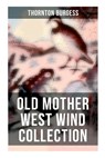 Old Mother West Wind Collection: Wonderful Warmhearted Collection of Nature and Animal Tales & Beloved Bedtime Stories - Thornton Burgess - 9788027273058