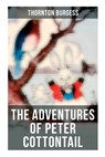 The Adventures of Peter Cottontail: Children's Bedtime Storybook - Thornton Burgess - 9788027273447
