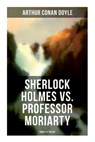 Sherlock Holmes vs. Professor Moriarty - Complete Trilogy: Tales of the World's Most Famous Detective and His Archenemy - Arthur Conan Doyle - 9788027275335