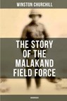 The Story of the Malakand Field Force (Unabridged) - Winston Churchill - 9788027277582