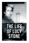 The Life of Lucy Stone - Alice Stone Blackwell - 9788027277612