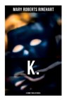 K. (A Crime Thriller Novel) - Mary Roberts Rinehart - 9788027278299