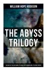 The Abyss Trilogy: The Boats of the Glen Carrig, The House on the Borderland & The Ghost Pirates: Horror Classics - William Hope Hodgson - 9788027279487