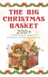 The Big Christmas Basket: 200+ Christmas Novels, Stories, Poems & Carols (Illustrated) - Louisa May Alcott ; O. Henry ; Mark Twain ; Beatrix Potter ; Charles Dickens ; Harriet Beecher Stowe ; Emily Dickinson ; Robert Louis Stevenson ; Rudyard Kipling ; Hans Christian Andersen ; Selma Lagerlöf ; Fyodor Dostoevsky ; Walter Scott ; J. M. Barrie  - 9788027301287