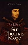 The Life of Sir Thomas More - William Roper ; Henri Brémond - 9788027303700