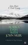 Alaska Days with John Muir: 4 Books in One Volume - John Muir ; S. Hall Young - 9788027304431