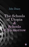 The Schools of Utopia & Schools of To-morrow - John Dewey - 9788027304875