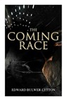 The Coming Race: Dystopian Sci-Fi Novel - Edward Bulwer-Lytton - 9788027305148