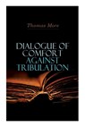 Dialogue of Comfort Against Tribulation - Thomas More - 9788027306626