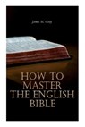 How to Master the English Bible - James M. Gray - 9788027309214