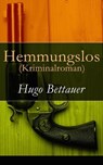 Hemmungslos (Kriminalroman) - Vollst ndige Ausgabe - Hugo Bettauer - 9788027316427