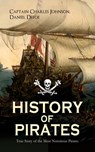HISTORY OF PIRATES - True Story of the Most Notorious Pirates - Daniel Defoe ; Captain Charles Johnson - 9788027331710
