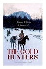 THE GOLD HUNTERS (A Western Mystery Classic) - James Oliver Curwood - 9788027332939