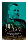 Ulysses S. Grant: Life of the Fearless General & Commander-in-Chief (Complete Edition - Volumes 1&2) - Ulysses S. Grant - 9788027333813