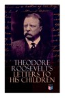Theodore Roosevelt's Letters to His Children - Theodore Roosevelt - 9788027333844