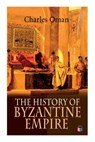 The History of Byzantine Empire - Charles Oman - 9788027333943