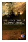 The Life of Charles Eastman OhiyeS'a: Indian Boyhood & From the Deep Woods to Civilization (Volume 1&2) - EASTMAN,  Charles - 9788027334285