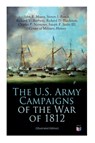 The U.S. Army Campaigns of the War of 1812 (Illustrated Edition) - Center of Military History ; John R. Maass ; Steven J. Rauch ; Richard V. Barbuto - 9788027334469