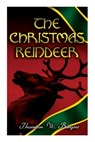 The Christmas Reindeer: Illustrated Tale of the White North - Thornton W. Burgess - 9788027342228