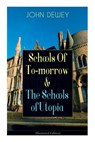 Schools of To-Morrow & the Schools of Utopia (Illustrated Edition): A Case for Inclusive Education from the Renowned Philosopher, Psychologist & Educa - John Dewey - 9788027344086