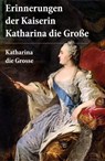 Erinnerungen der Kaiserin Katharina die Große - Katharina die Grosse - 9788074842009