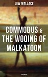 COMMODUS & THE WOOING OF MALKATOON (Illustrated) - Lew Wallace - 9788075830029