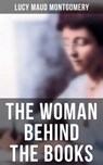 Lucy Maud Montgomery - The Woman Behind The Books - Lucy Maud Montgomery ; Grayson Doyle - 9788075832993
