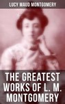 The Greatest Works of L. M. Montgomery - Lucy Maud Montgomery ; Grayson Doyle - 9788075833082