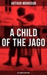 A CHILD OF THE JAGO (Old London Slum Series) - Arthur Morrison - 9788075833853