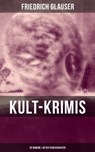 Kult-Krimis: 26 Romane & Detektivgeschichten - Friedrich Glauser ; Melina Bauer - 9788075834973