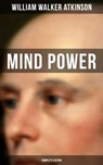 Mind Power (Complete Edition) - William Walker Atkinson ; Grant McNeil - 9788075835628