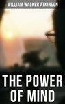 THE POWER OF MIND - William Walker Atkinson ; Grant McNeil - 9788075836410