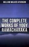 The Complete Works of Yogy Ramacharaka - William Walker Atkinson ; Grant McNeil - 9788075836458