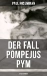 Der Fall Pompejus Pym (Detektivroman) - Paul Rosenhayn - 9788075837134