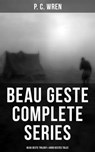 Beau Geste - Complete Series: Beau Geste Trilogy & Good Gestes Tales - P. C. Wren - 9788075838070