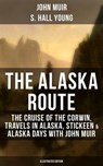 THE ALASKA ROUTE (Illustrated Edition) - John Muir ; S. Hall Young - 9788075838087