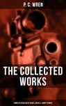 The Collected Works of P. C. Wren: Complete Beau Geste Series, Novels & Short Stories - P. C. Wren - 9788075838186